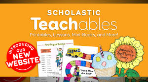 Brightly colored banner for Scholastic Teachables shows printables, a cupcake illustration, a sunflower diary, worksheets, and a red badge announcing Introducing Our New Website. Text highlights printables, lessons, and mini-books.